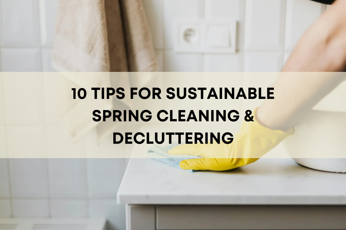Ten Tips for Sustainable Spring Cleaning and Decluttering