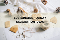 Sustainable Holiday Decorations: Eco-Friendly Ideas for Thanksgiving and Christmas