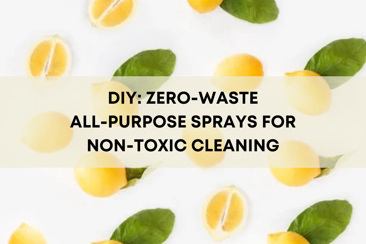 DIY: TWO SIMPLE ZERO WASTE ALL-PURPOSE SPRAYS FOR NON-TOXIC CLEANING